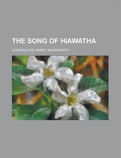 The Song Of Hiawatha
