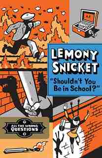 Shouldn't You Be In School? by Lemony Snicket