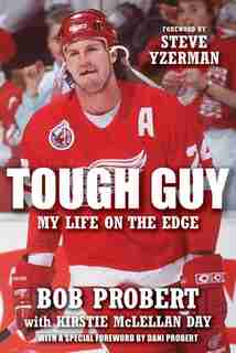 Tough Guy: My Life on the Edge by Bob Probert