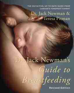 Dr. Jack Newman's Guide To Breastfeeding, Revised Edition by Jack Newman