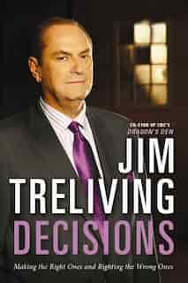 Decisions: Making The Right Ones, Righting The Wrong Ones by Jim Treliving