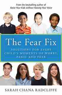The Fear Fix: Solutions For Every Child's Moments Of Worry, Panic and Fear by Sarah Chana Radcliffe