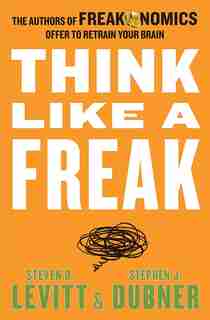 Think Like A Freak by Steven D. Levitt