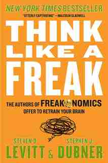 Think Like A Freak by Steven D. Levitt