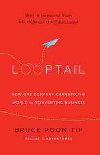 Looptail: How One Company Changed The World By Reinventing Busine by Bruce Poon Tip