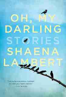 Oh, My Darling by Shaena Lambert