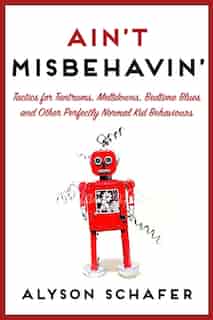 Ain't Misbehavin': Tactics For Tantrums by Alyson Schafer