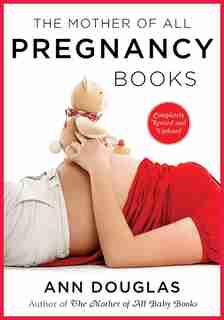 The Mother Of All Pregnancy Books 3rd Edition by Ann Douglas