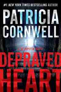Depraved Heart: A Scarpetta Novel by Patricia Cornwell