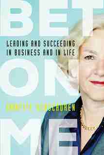 Bet On Me: Leading and Succeeding in Business and in Life by Annette Verschuren