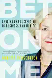 Bet On Me: Leading and Succeeding in Business and in Life by Annette Verschuren