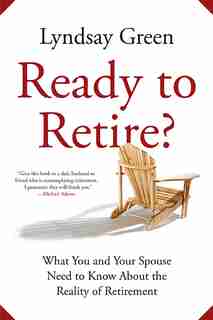 Ready To Retire?: What You and Your Spouse Need to Know About the Reality of Retirement by Lyndsay Green