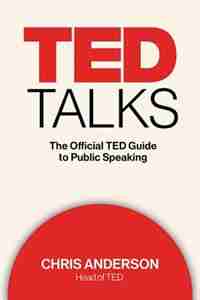 TED TALKS: The Official TED Guide to Public Speaking by Chris J. Anderson