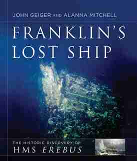 Franklin's Lost Ship: The Historic Discovery of HMS Erebus by John Geiger