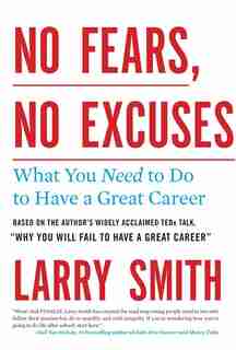 No Fears, No Excuses: What You Need To Do To Have A Great Career by Larry Smith