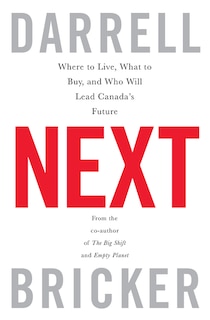 Next: Where To Live, What To Buy, And Who Will Lead Canada's Future