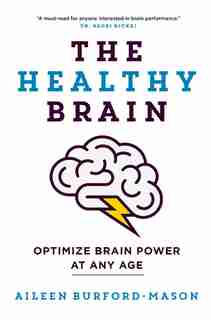 The Healthy Brain: Optimize Brain Power At Any Age by Aileen Burford-mason