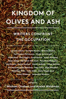 Kingdom Of Olives And Ash: Writers Confront The Occupation