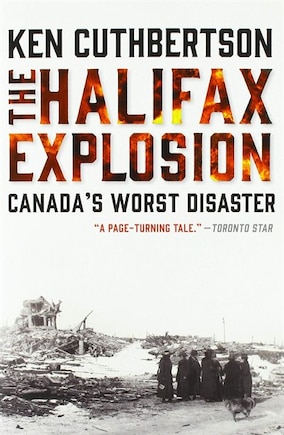 The Halifax Explosion: Canada's Worst Disaster