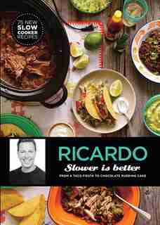 Slower is Better: From a Taco Fiesta to Chocolate Pudding Cakes de Ricardo Larrivée