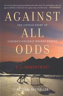 Against All Odds: The Untold Story Of Canada's Unlikely Hockey Heroes