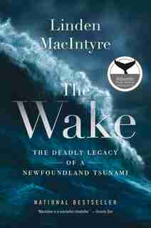 The Wake: The Deadly Legacy Of A Newfoundland Tsunami by Linden Macintyre