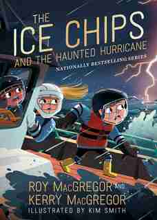The Ice Chips And The Haunted Hurricane: Ice Chips Series Book 2 by Roy Macgregor