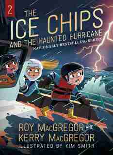 The Ice Chips And The Haunted Hurricane: Ice Chips Series Book 2 by Roy Macgregor