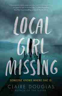 Local Girl Missing: A Novel by Claire Douglas