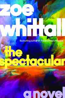 The Spectacular: A Novel by Zoe Whittall