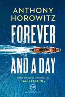FOREVER & A DAY: A James Bond Novel by Anthony Horowitz