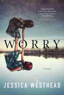 Worry: A Novel by Jessica Westhead