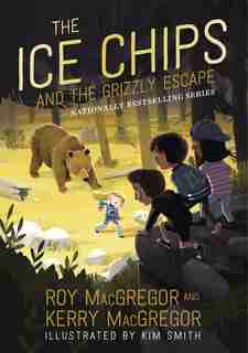 The Ice Chips And The Grizzly Escape by Roy Macgregor