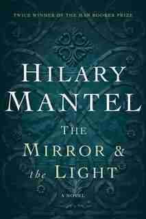 Mirror & The Light: A Novel by Hilary Mantel