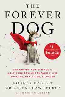 The Forever Dog: Surprising New Science To Help Your Canine Companion Live Younger, Healthier, And Longer by Rodney Habib