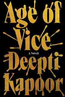Age Of Vice: A Novel by Deepti Kapoor