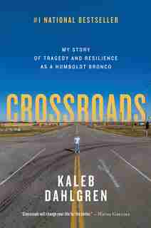 Crossroads: My Story Of Tragedy And Resilience As A Humboldt Bronco by Kaleb Dahlgren