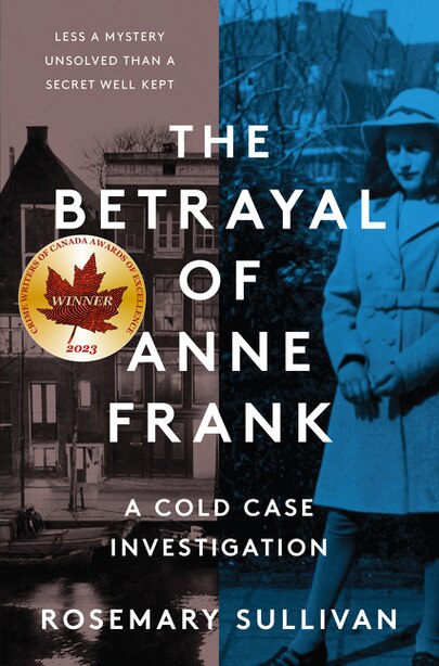 The Betrayal of Anne Frank: A Cold Case Investigation by Rosemary Sullivan