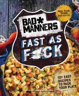 Bad Manners: Fast As F*ck: 101 Easy Recipes To Pack Your Plate: A Vegan Cookbook by Bad Manners