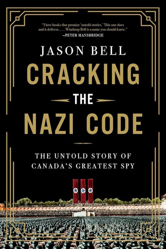 Cracking the Nazi Code: The Untold Story of Canada's Greatest Spy