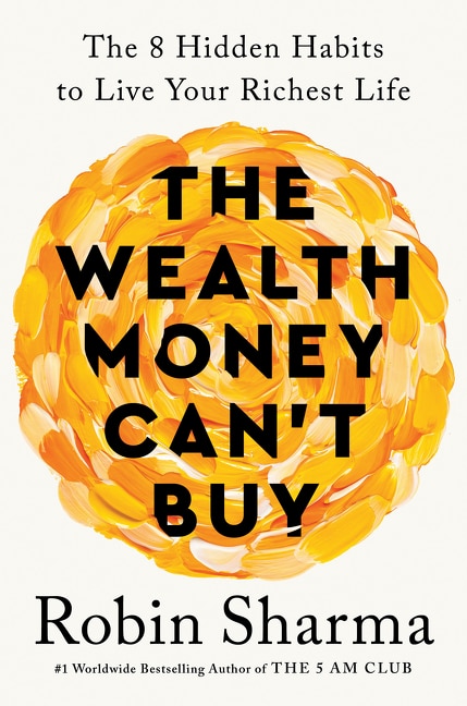 The Wealth Money Can't Buy: The 8 Hidden Habits To Live Your