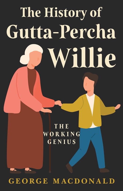 Front cover_The History of Gutta-Percha Willie - The Working Genius