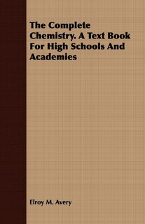 Couverture_The Complete Chemistry. A Text Book For High Schools And Academies