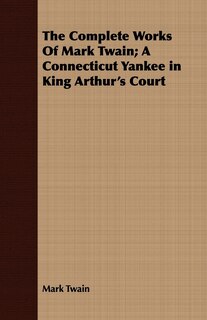 Couverture_The Complete Works Of Mark Twain; A Connecticut Yankee in King Arthur's Court