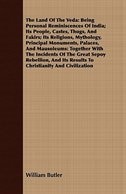 The Land Of The Veda: Being Personal Reminiscences Of India; Its People, Castes, Thugs, And Fakirs; Its Religions, Mythol