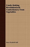Candy-Making Revolutionized; Confectionery From Vegetables