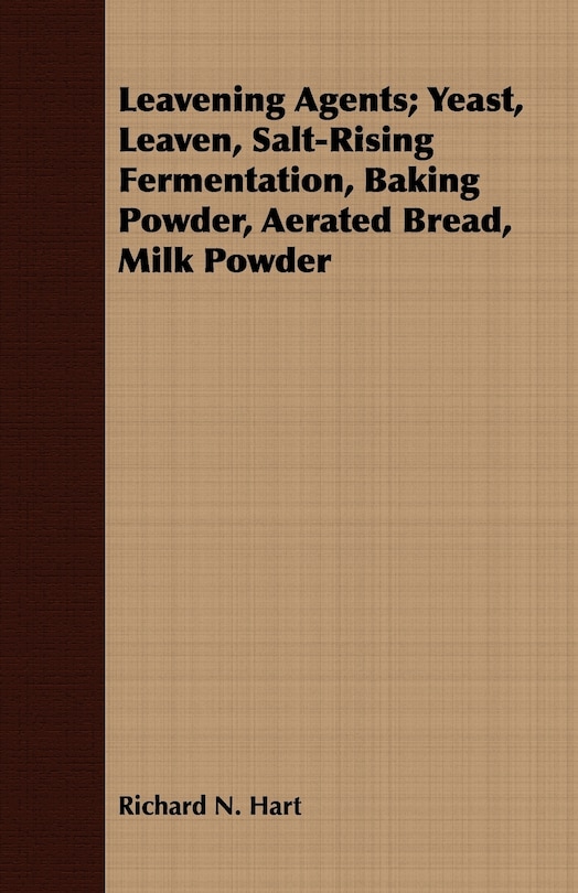 Front cover_Leavening Agents; Yeast, Leaven, Salt-Rising Fermentation, Baking Powder, Aerated Bread, Milk Powder