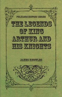 Front cover_The Legends Of King Arthur And His Knights