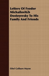 Front cover_Letters Of Fyodor Michailovitch Dostoyevsky To His Family And Friends