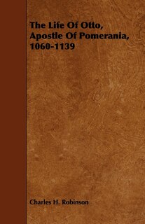 Front cover_The Life Of Otto, Apostle Of Pomerania, 1060-1139